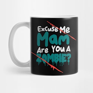 Excuse Me Mam Are You A Zombie? Mug